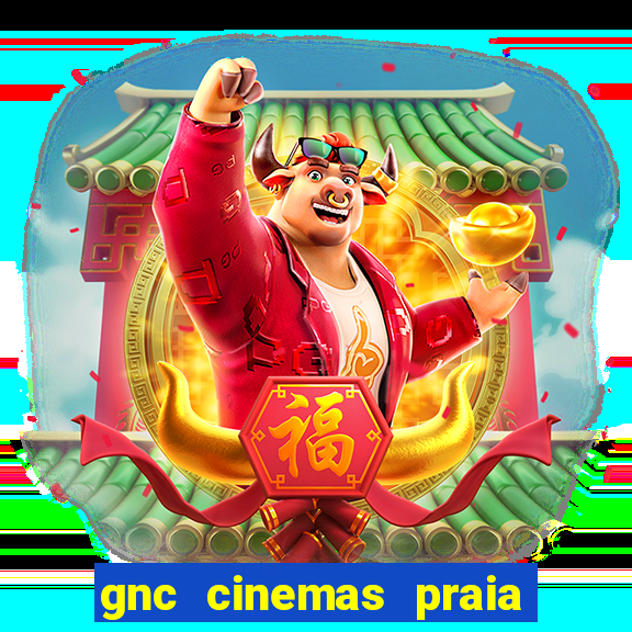 gnc cinemas praia de belas